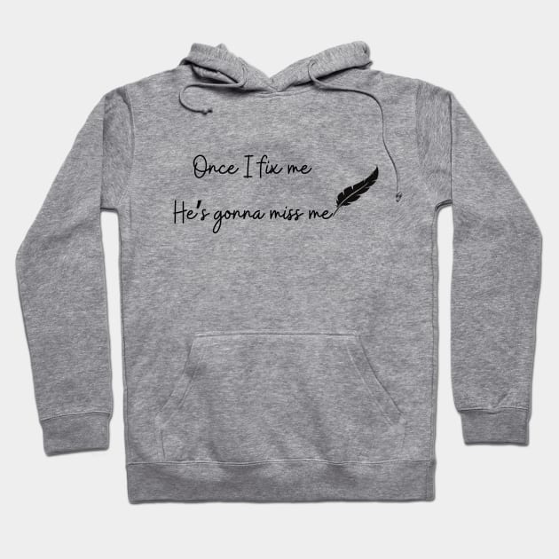 Once I fix me he's gonna miss me tortured departments Hoodie by kuallidesigns